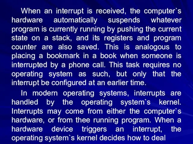 When an interrupt is received, the computer`s hardware automatically suspends