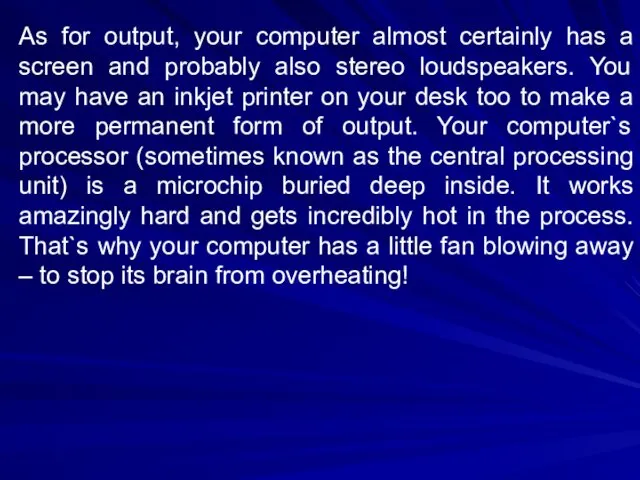 As for output, your computer almost certainly has a screen