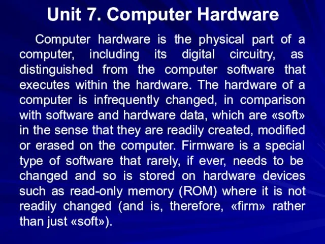 Unit 7. Computer Hardware Computer hardware is the physical part