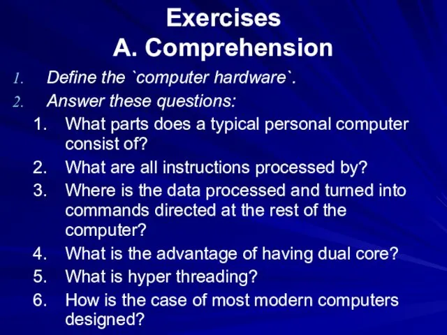 Exercises A. Comprehension Define the `computer hardware`. Answer these questions: