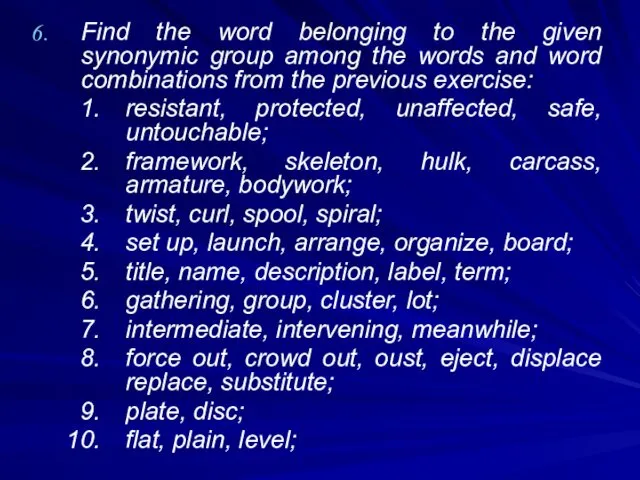 Find the word belonging to the given synonymic group among