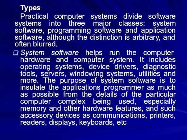Types Practical computer systems divide software systems into three major