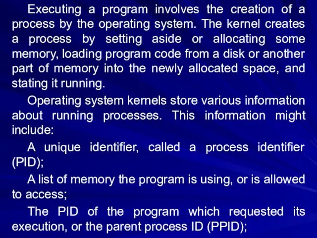 Executing a program involves the creation of a process by