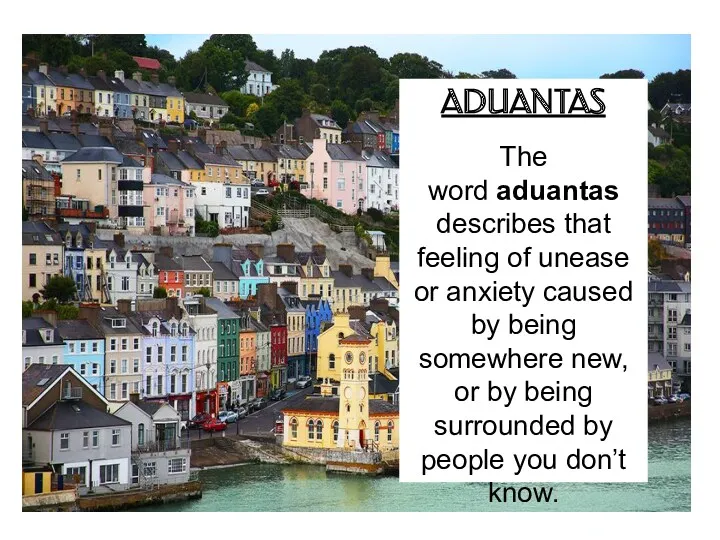 ADUANTAS The word aduantas describes that feeling of unease or