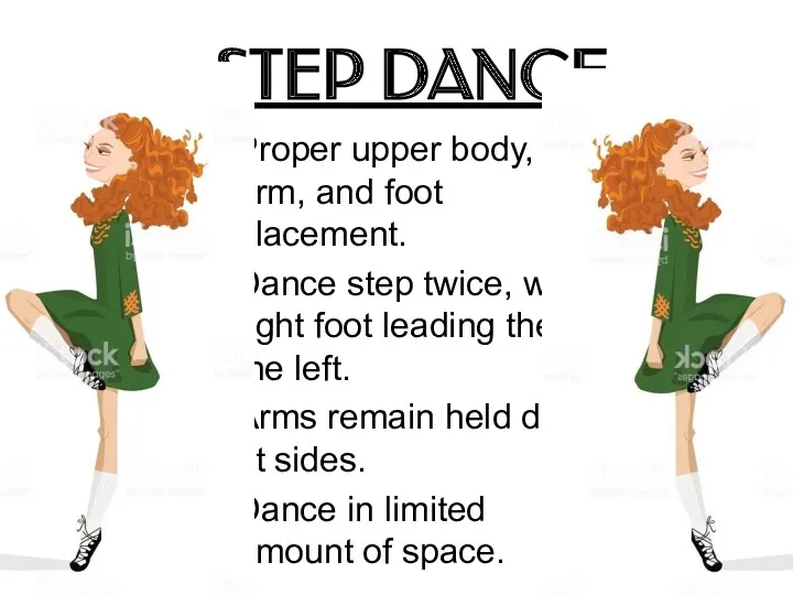 STEP DANCE Proper upper body, arm, and foot placement. Dance