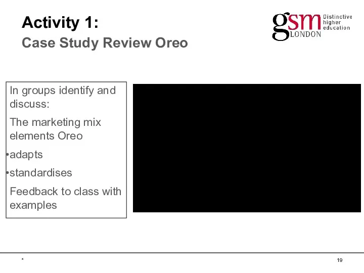 In groups identify and discuss: The marketing mix elements Oreo