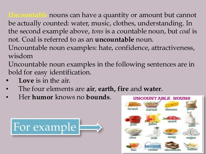 Uncountable nouns can have a quantity or amount but cannot