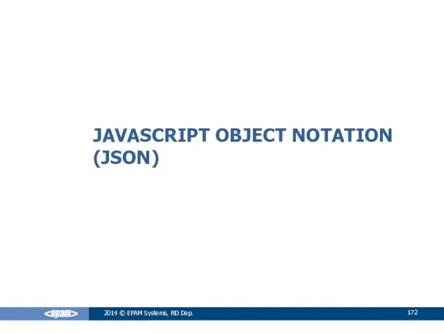 JAVASCRIPT OBJECT NOTATION (JSON) 2014 © EPAM Systems, RD Dep.