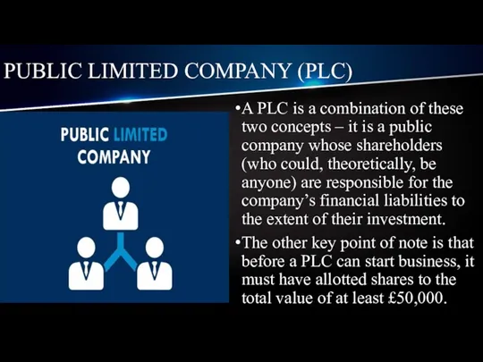 PUBLIC LIMITED COMPANY (PLC) A PLC is a combination of