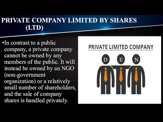 PRIVATE COMPANY LIMITED BY SHARES (LTD) In contrast to a