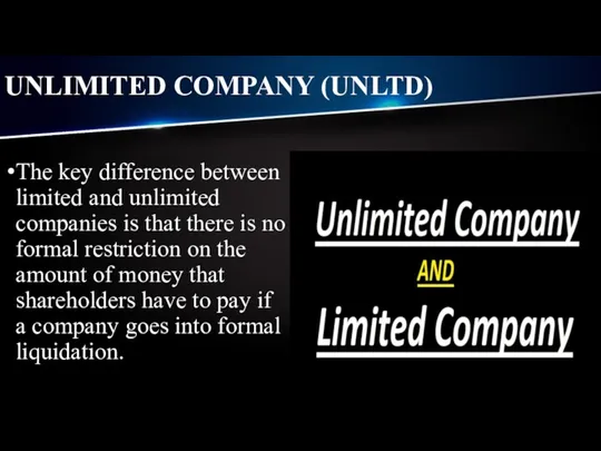 UNLIMITED COMPANY (UNLTD) The key difference between limited and unlimited