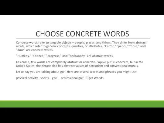 CHOOSE CONCRETE WORDS Concrete words refer to tangible objects—people, places,