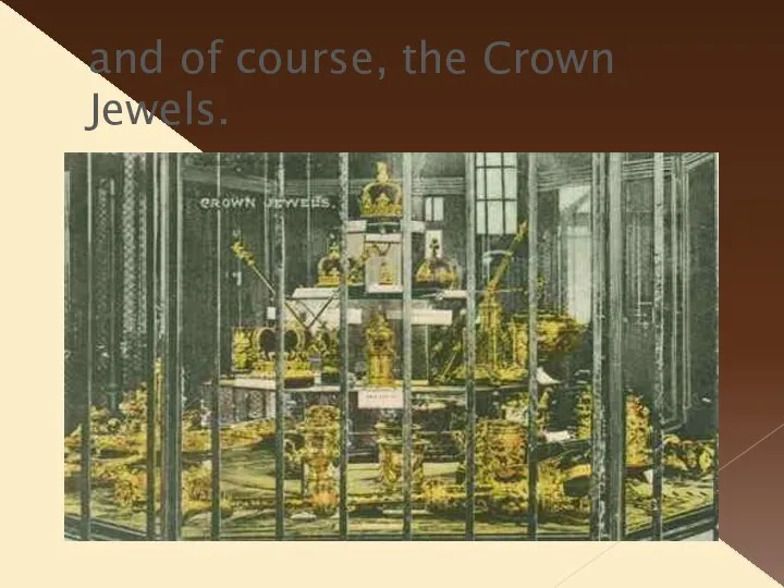 and of course, the Crown Jewels.