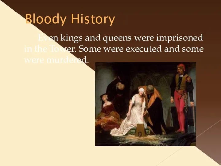 Bloody History Even kings and queens were imprisoned in the