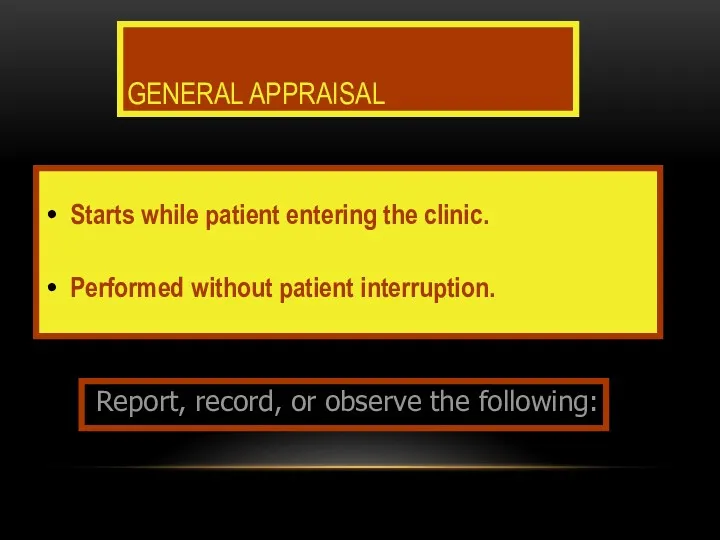 GENERAL APPRAISAL Starts while patient entering the clinic. Performed without