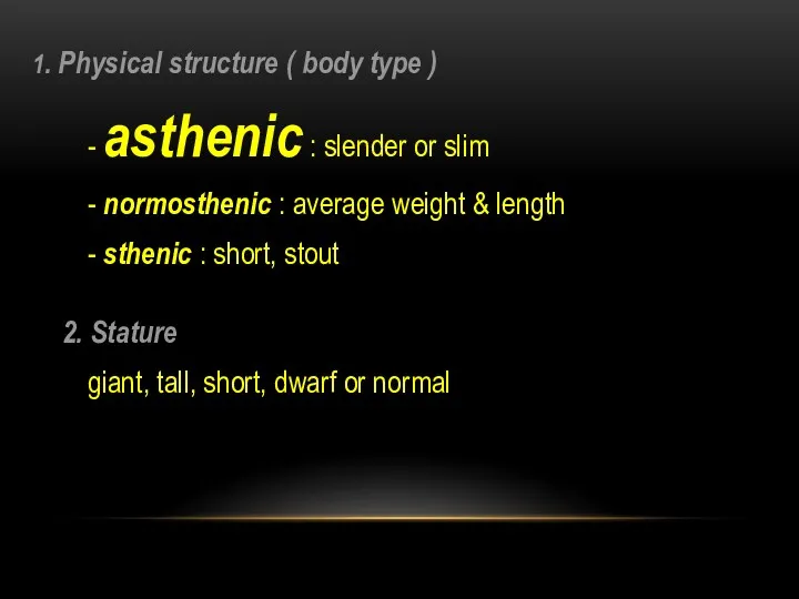 1. Physical structure ( body type ) - asthenic :