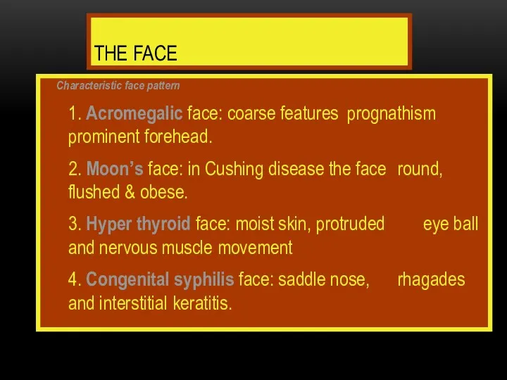 THE FACE Characteristic face pattern 1. Acromegalic face: coarse features