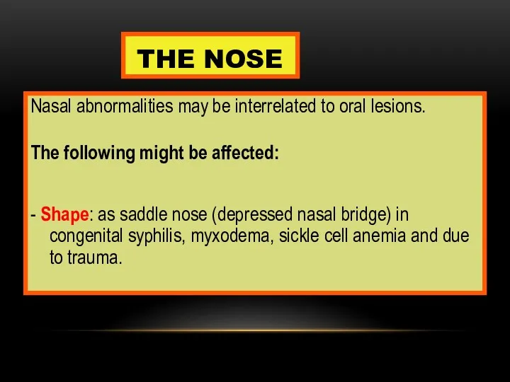 THE NOSE Nasal abnormalities may be interrelated to oral lesions.
