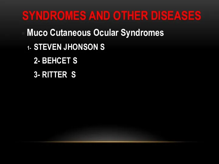 SYNDROMES AND OTHER DISEASES Muco Cutaneous Ocular Syndromes 1- STEVEN