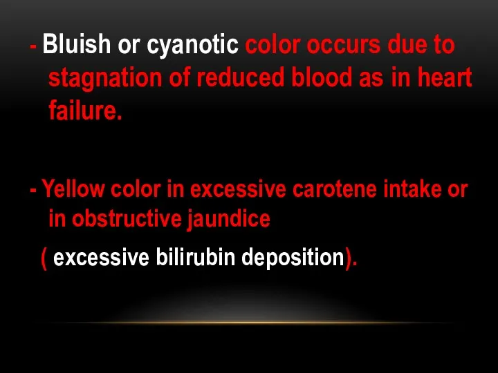 - Bluish or cyanotic color occurs due to stagnation of