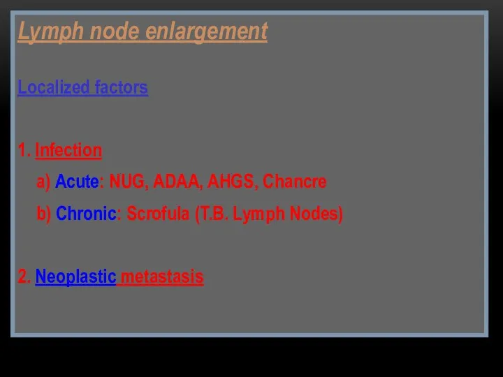 Lymph node enlargement Localized factors 1. Infection a) Acute: NUG,