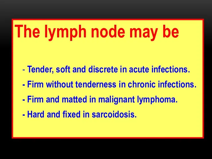 The lymph node may be - Tender, soft and discrete