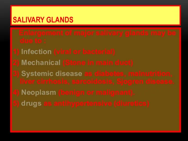 SALIVARY GLANDS Enlargement of major salivary glands may be due