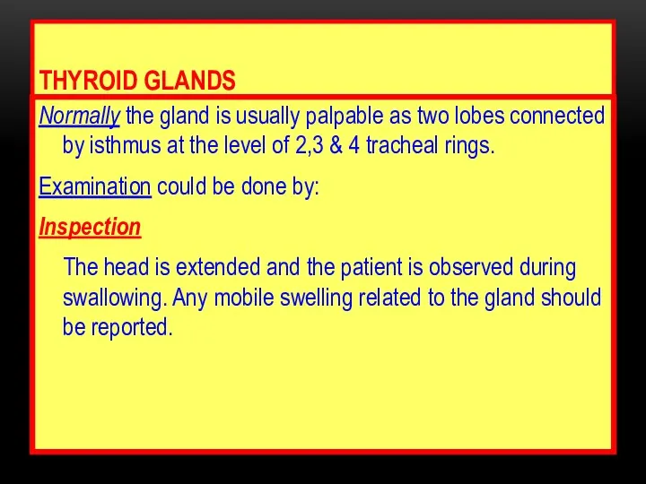 THYROID GLANDS Normally the gland is usually palpable as two