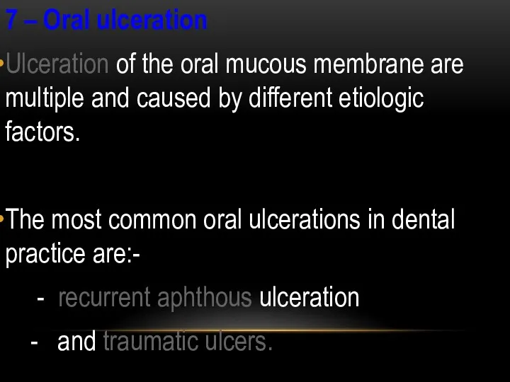 7 – Oral ulceration Ulceration of the oral mucous membrane