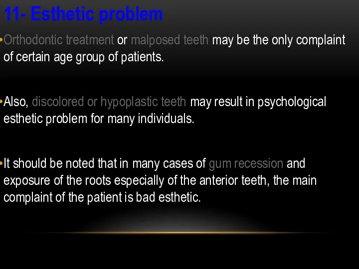 11- Esthetic problem Orthodontic treatment or malposed teeth may be
