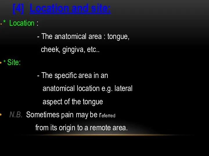 [4] Location and site: * Location : - The anatomical