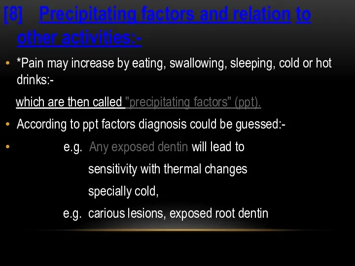 [8] Precipitating factors and relation to other activities:- *Pain may