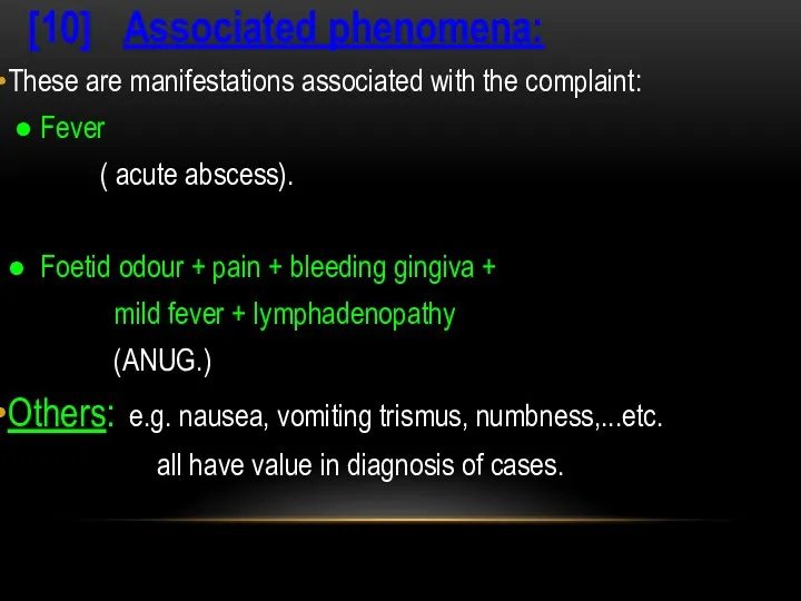 [10] Associated phenomena: These are manifestations associated with the complaint: