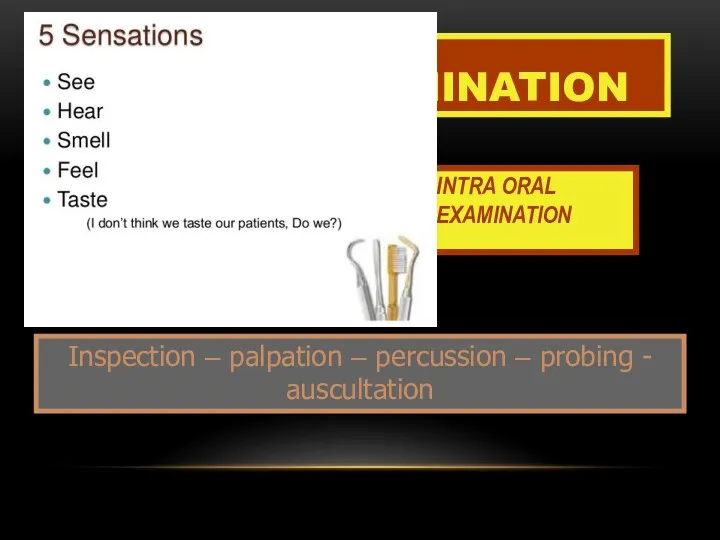 EXTRA ORAL EXAMINATION INTRA ORAL EXAMINATION CLINICAL EXAMINATION Inspection –