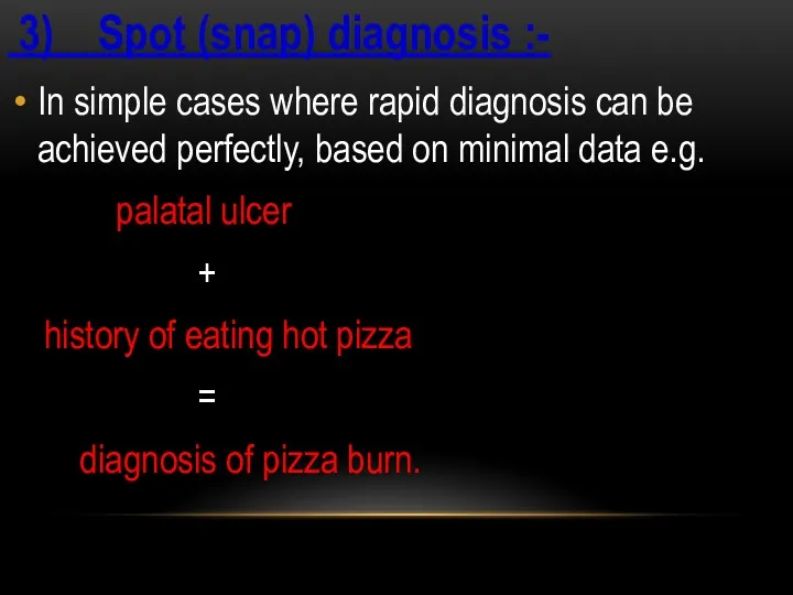 3) Spot (snap) diagnosis :- In simple cases where rapid