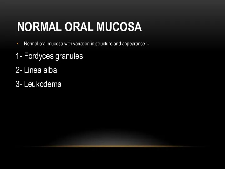NORMAL ORAL MUCOSA Normal oral mucosa with variation in structure