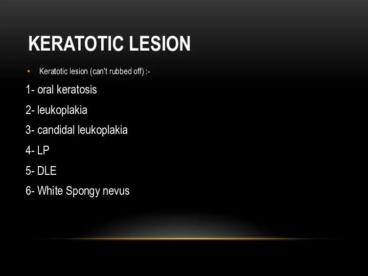 KERATOTIC LESION Keratotic lesion (can’t rubbed off) :- 1- oral