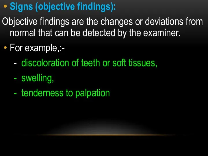 Signs (objective findings): Objective findings are the changes or deviations