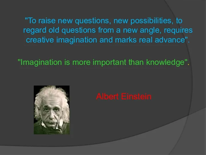 "To raise new questions, new possibilities, to regard old questions from a new