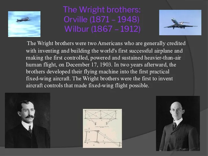 The Wright brothers: Orville (1871 – 1948) Wilbur (1867 – 1912) The Wright