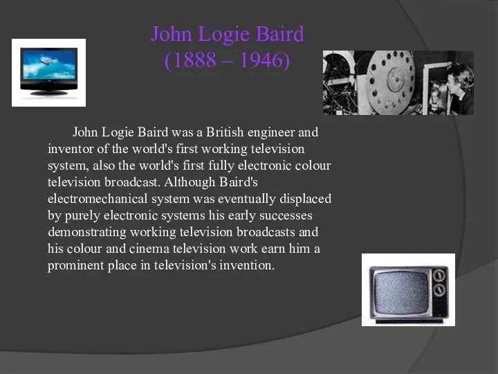 John Logie Baird (1888 – 1946) John Logie Baird was