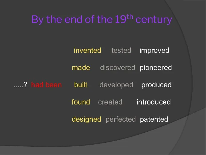 By the end of the 19th century invented tested improved