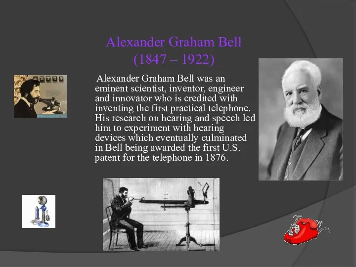 Alexander Graham Bell (1847 – 1922) Alexander Graham Bell was
