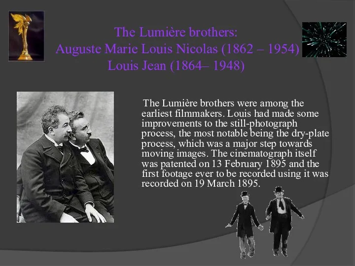 The Lumière brothers: Auguste Marie Louis Nicolas (1862 – 1954) Louis Jean (1864–