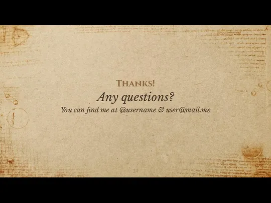 Thanks! Any questions? You can find me at @username & user@mail.me