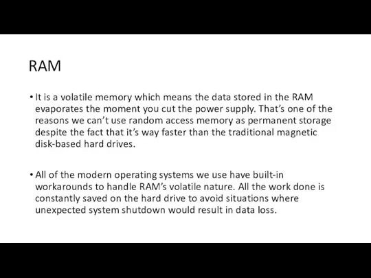 RAM It is a volatile memory which means the data
