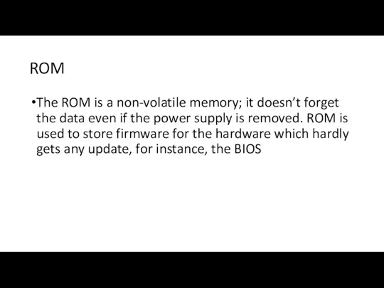 ROM The ROM is a non-volatile memory; it doesn’t forget