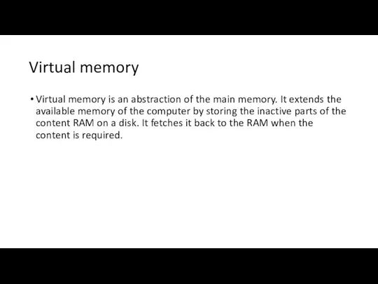 Virtual memory Virtual memory is an abstraction of the main