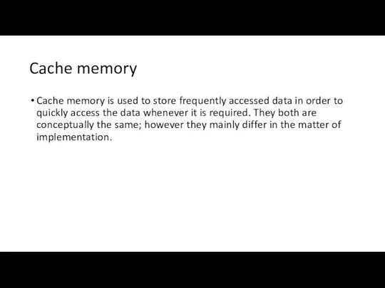 Cache memory Cache memory is used to store frequently accessed