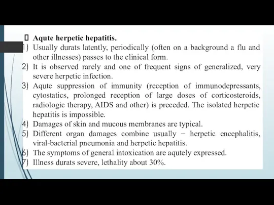 Aqute herpetic hepatitis. Usually durats latently, periodically (often on a